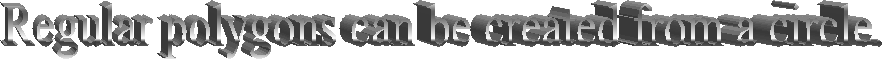 Regular polygons can be created from a circle.