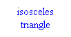 Text Box: isosceles triangle
